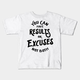 you can have results or excuses not both Kids T-Shirt